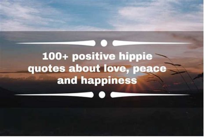 100+ positive hippie quotes about love, peace and happiness