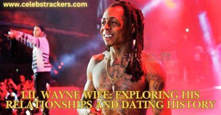 Exploring Lil Wayne's Dating History: Who Dated Who?