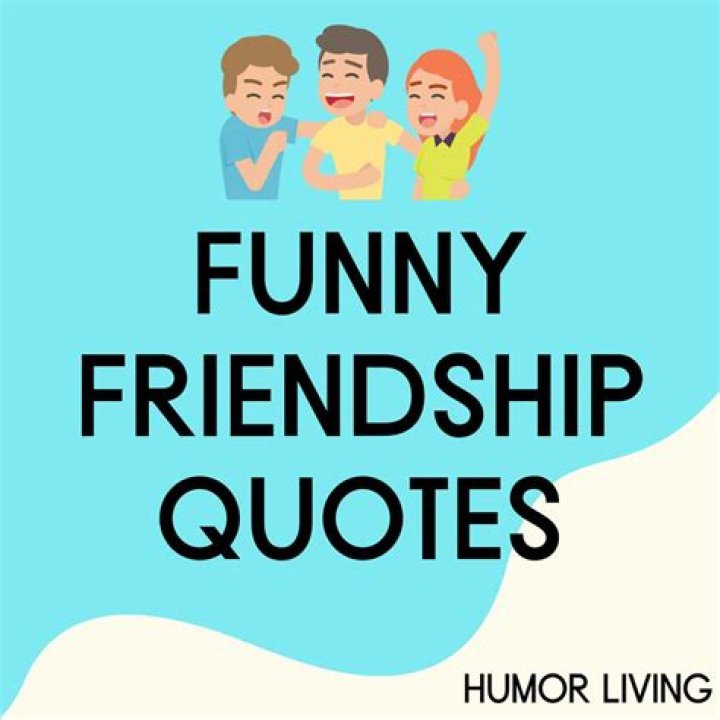 Hilarious Friendship Quotes To Lighten Your Day