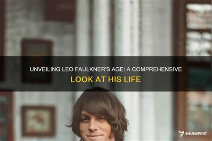 Leo Faulkner's Age: Uncovering The Truth