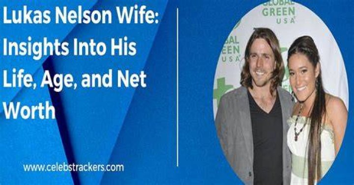 Lukas Nelson: A Journey Through His Love Life And Dating Adventures