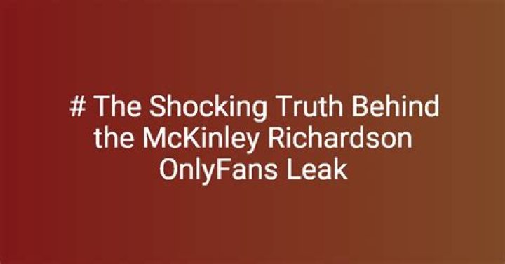 McKinley Richardson Leak: Uncover The Truth