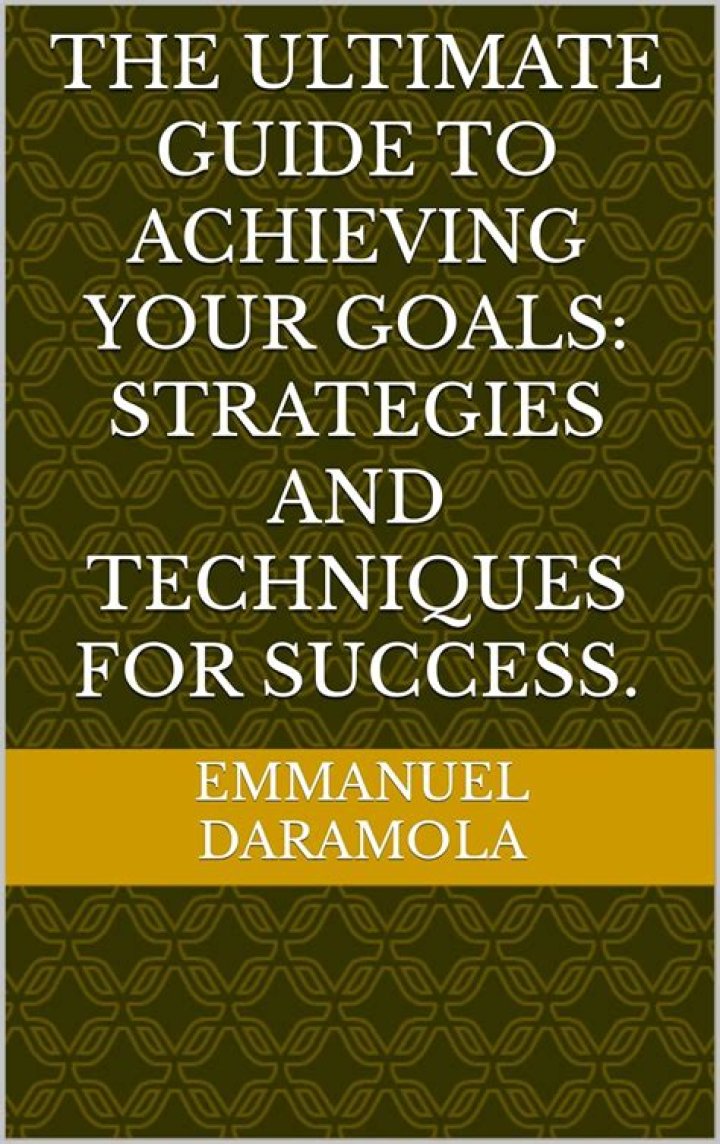 The Ultimate Guide To Achieving Your Goals