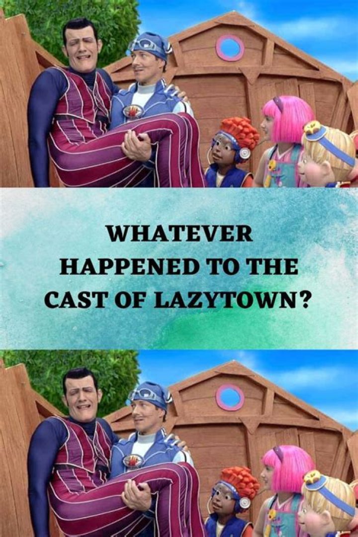 The Ultimate Guide To The Cast Of LazyTown: Meet The Characters