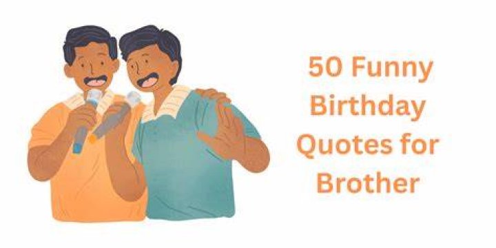 Unleash The Laughter: Hilarious Birthday Quotes For Your Brother