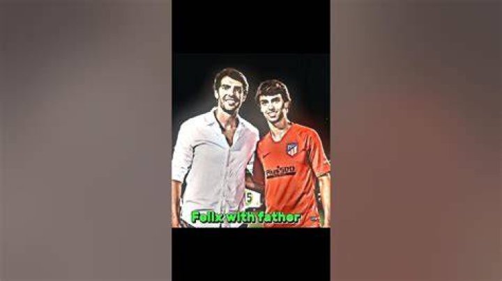 Who Is Joao Felix's Father?
